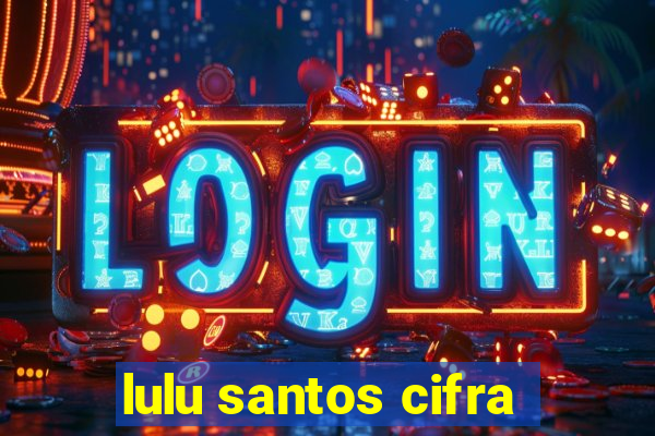 lulu santos cifra